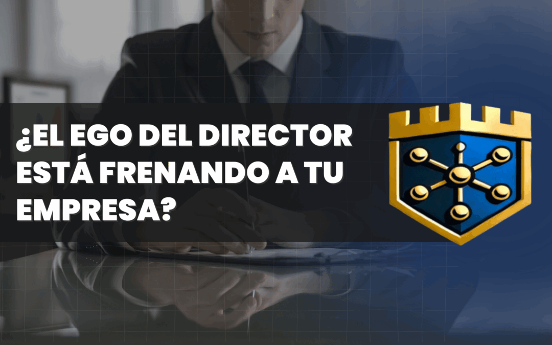 ¿El ego del director está frenando a tu empresa?